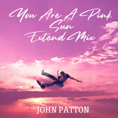 You Are a Pink Sun Extend Mix John Patton