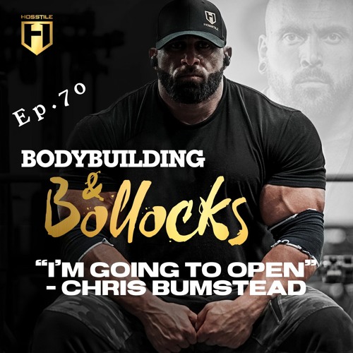 CHRIS BUMSTEAD "I'M GOING TO OPEN" | Fouad Abiad, Iain Valliere & James Hollingshead | BB&B Ep.70
