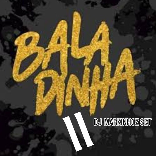 BALADINHA II ( DJ MARKINHOZ SET)
