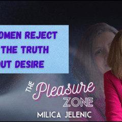 Why Women Reject You: The Truth About Desire - Milica Jelenic