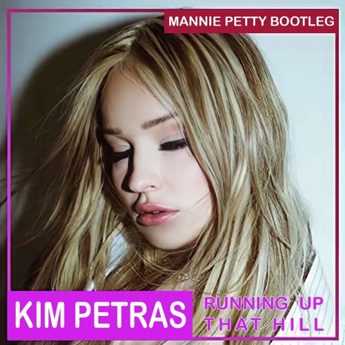 Stream Kim Petras - Running Up That Hill (Mannie Petty Bootleg) by Mannie  Petty | Listen online for free on SoundCloud