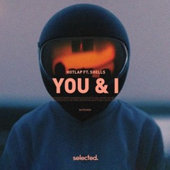 Hotlap Feat  Shells - You & I (Ian Buller Remix)