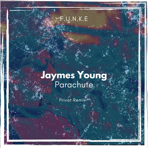 Jaymes Young - Parachute (F.U.N.K.E Privat Remix)