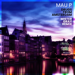 Mau P - Drugs From Amsterdam (Mister Gray Remix) - FREE DOWNLOAD