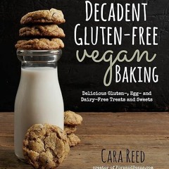 Free read✔ Decadent Gluten-Free Vegan Baking: Delicious, Gluten-, Egg- and Dairy-Free Treats and