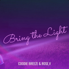 Bring The Light Compsed by QuinceKelvin  featuring Coodie Breeze and Rose V