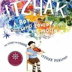 free EBOOK 📤 Itzhak: A Boy Who Loved the Violin by  Tracy Newman &  Abigail Halpin P