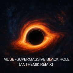 Muse - Supermassive Black Hole (Anthemik Remix)