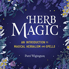 DOWNLOAD PDF ✏️ Herb Magic: An Introduction to Magical Herbalism and Spells by  Patti