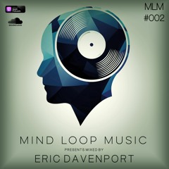 Mind Loop Mix #002 - Mixed By Eric Davenport