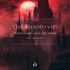 SEVEN LIONS & KILL THE NOISE & SHADOW CLIQ - THE BLOOD VIP