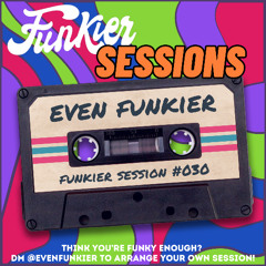 Funkier Session #030 - Even Funkier