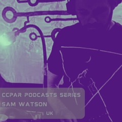CCPAR Podcast 144 | Sam Watson | Techno Edition
