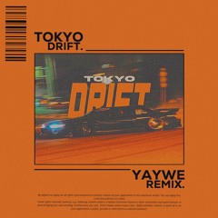 TOKYO DRIFT (YAYWE REMIX)
