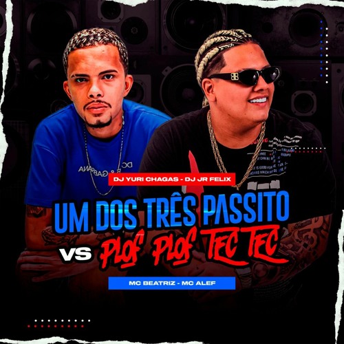 UN DOS TRÊS PASSITO VS  PLOF TEC   ( DJS YURI CHAGAS & JR FELIX )) FEAT. MC BEATRIZ & MC ALEF