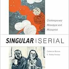 [Download] EBOOK 💜 Singular & Serial: Contemporary Monotype and Monoprint by Catheri