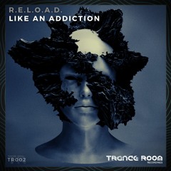 R.E.L.O.A.D. - Like an addiction (Original Mix) [TRANCEROOM RECORDINGS]