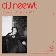 Bizarro Blends 23 // DJ Neewt