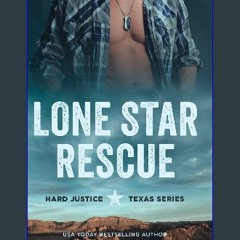 Read eBook [PDF] 📖 Lone Star Rescue (Hard Justice Book 1) Read online