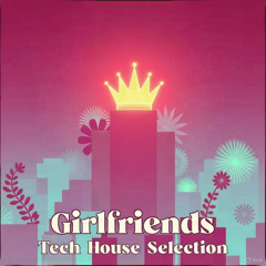 Girlfriends - Tech House Selection