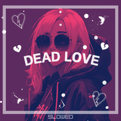 Dead Love (Slowed)