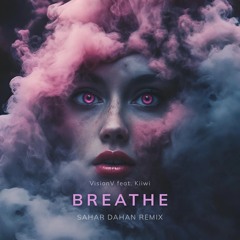 VisionV Feat. Kiiwi - Breathe (SAHAR DAHAN REMIX)