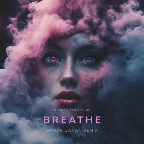 VisionV Feat. Kiiwi - Breathe (SAHAR DAHAN REMIX)