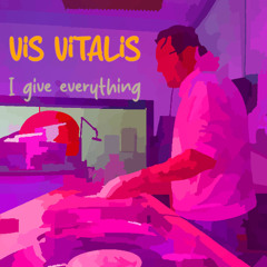 ViS ViTALiS - I'll give everything