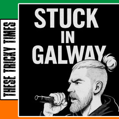 These Tricky Times - Stuck in Galway