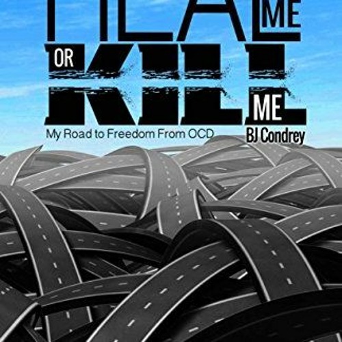 [Read] [KINDLE PDF EBOOK EPUB] Heal Me Or Kill Me: My Road to Freedom From OCD by  B.J. Condrey 📭