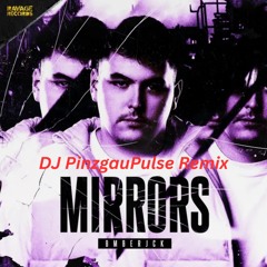 Mirrors - DJ PinzgauPulse Remix