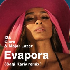 IZA, Ciara and Major Lazer - Evapora (Sagi Kariv remix)