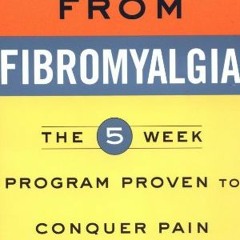 READ [PDF EBOOK EPUB KINDLE] Freedom from Fibromyalgia : The 5-Week Program Proven to