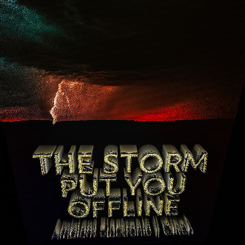 The Storm Put You Offline