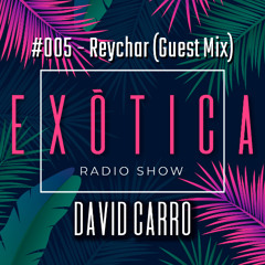Exotica Radio #05 - David Carro (Reychar Guest Mix)