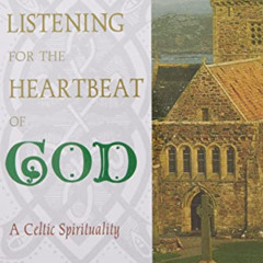 Get EBOOK 🖊️ Listening for the Heartbeat of God: A Celtic Spirituality by  J. Philip