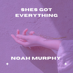 Noah Murphy - Shes Got Everything