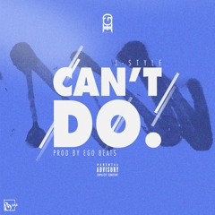 Can't Do. [Prod By. Ego Beats & J-Style]