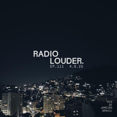 RADIO LOUDER - EP. 111 (4.9.25)