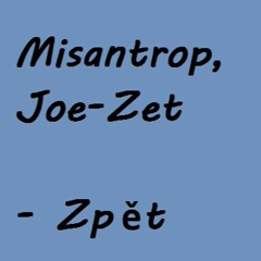 Misantropic, Joe-Zet - Zpět