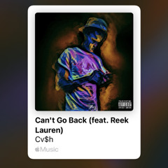 CANT GO BACK Ft. Reek Lauren