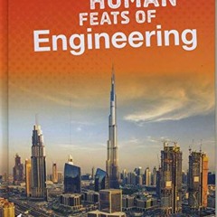 Read EBOOK EPUB KINDLE PDF Amazing Human Feats of Engineering (Bright Idea Books: Superhuman Feats)