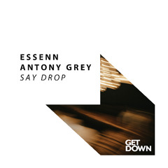 ESSENN, Antony Grey - Say Drop [OUT NOW]