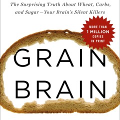 ⚡PDF ❤ Grain Brain: The Surprising Truth about Wheat, Carbs, and Sugar--Your Brain's