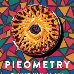 ✔Kindle⚡️ Pieometry: Modern Tart Art and Pie Design for the Eye and the Palate