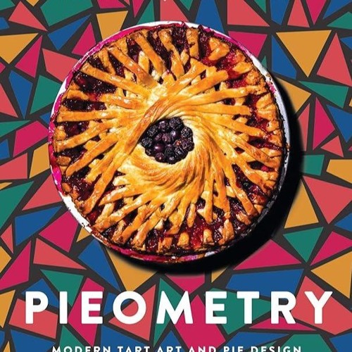 ✔Kindle⚡️ Pieometry: Modern Tart Art and Pie Design for the Eye and the Palate