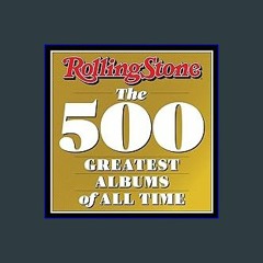 [Ebook]$$ 📖 Rolling Stone: The 500 Greatest Albums of All Time <(READ PDF EBOOK)>