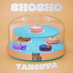 Shosho - Tancuva (Original Mix) /House of Cake/