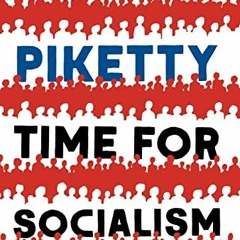 View PDF Time for Socialism: Dispatches from a World on Fire, 2016-2021 by  Thomas Piketty