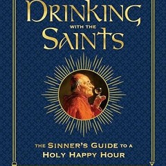 ❤PDF✔ Drinking with the Saints (Deluxe): The Sinner's Guide to a Holy Happy Hour
